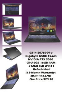 0314-5076999-a-Gigabyte G5KE 15.6in NVIDIA RTX 3060 GPU 6GB 16GB RAM 512GB SSD Win11 (Refurbished 12-Month Warranty) MSRP 1462.98 Our Price 923.98 copy