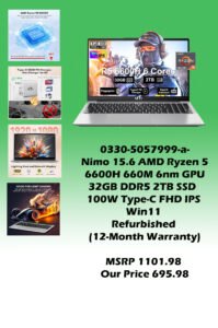 0330-5057999-a-Nimo 15.6 AMD Ryzen 5 6600H 660M 6nm GPU 32GB DDR5 2TB SSD 100W Type-C FHD IPS Win11 (Refurbished 12-Month Warranty) MSRP 1101.98 Our Price 695.98 copy